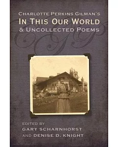 Charlotte Perkins Gilman’s In This Our World and Uncollected Poems