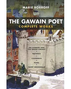 The Gawain Poet Complete Works: Patience, Cleanness, Pearl, Saint Erkenwald, Sir Gawain and the Green Knight