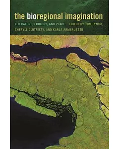 The Bioregional Imagination: Literature, Ecology, and Place