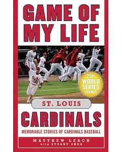 Game of My Life: St. Louis Cardinals: Memorable Stories of Cardinals Baseball