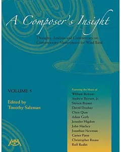 A Composer’’s Insight: Thoughts, Analysis, and Commentary on Contemporary Masterpieces for Wind Band