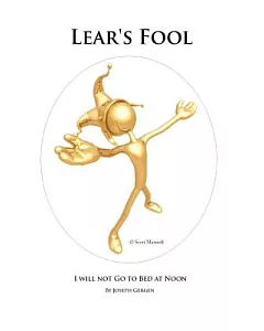 Lear’s Fool: I Will Not Go to Bed at Noon