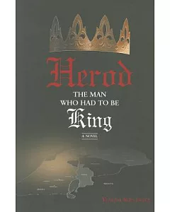 Herod: The Man Who Had to Be King