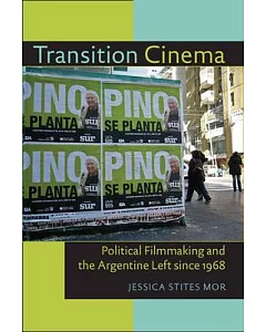 Transition Cinema: Political Filmmaking and the Argentine Left Since 1968