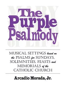 The Purple Psalmody: Musical Settings Based on the Psalms for Sundays, Solemnities, Feasts and Memorials of the Catholic Church
