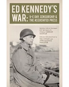 Ed kennedy’s War: V-E Day, Censorship, & the Associated Press