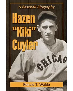 Hazen ”Kiki” Cuyler: A Baseball Biography
