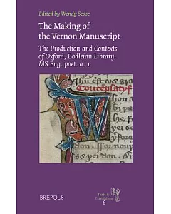 The Making of the Vernon Manuscript: The Production and Contexts of Oxford, Bodleian Library, MS Eng. Poet. a. 1