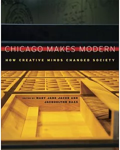 Chicago Makes Modern: How Creative Minds Changed Society