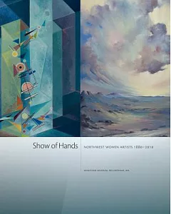 Show of Hands: Northwest Women Artists 1880-2010