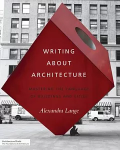 Writing About Architecture: Mastering the Language of Buildings and Cities