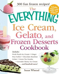 The Everything Ice Cream, Gelato, and Frozen Desserts Cookbook