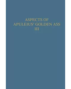 Aspects of Apuleius’ Golden Ass: The Isis Book: A Collection of Original Papers