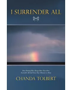 I Surrender All: Your Destiny Has Always Been Your Own, Surrender All and Seize Your Moment to Shine