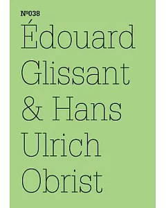 Edouard Glissant & hans ulrich Obrist