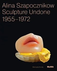 Alina szapocznikow: Sculpture Undone, 1955-1972