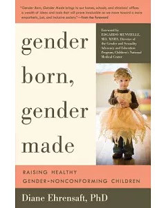 Gender Born, Gender Made: Raising Healthy Gender-Nonconforming Children