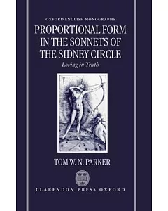 Proportional Form in the Sonnets of the Sidney Circle: Loving in Truth