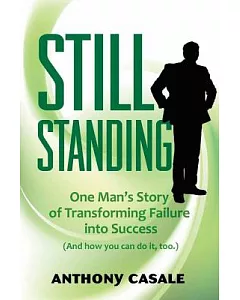 Still Standing: One Man’s Story of Transforming Failure into Success (And how you can do it, too)