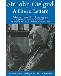 Sir John gielgud: A Life in Letters