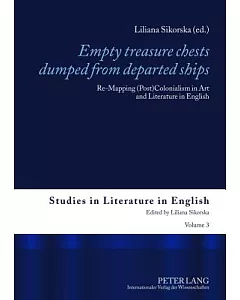 Empty Treasure Chests Dumped from Departed Ships: Re-mapping (Post)Colonialism in Art and Literature in English