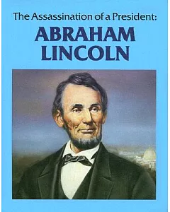 The Assassination of a President: Abraham lincoln