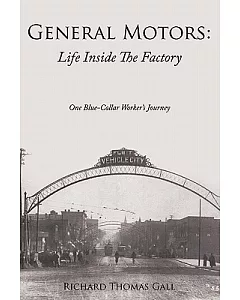 General Motors: Life Inside the Factory: One Blue-collar Worker’s Journey