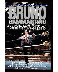 Bruno sammartino: An Autobiography of Wrestling’s Living Legend