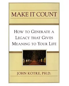 Make It Count: How to Generate a Legacy That Gives Meaning to You