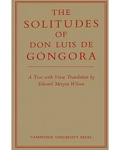 The Solitudes of Don Luis de gongora: A Text With Verse Translation