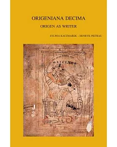 Origeniana Decima: Origen As Writer: Papers of the 10th International Origen Congress, University School of Philosophy and Educa