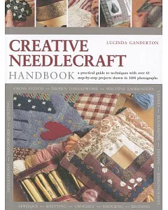 Creative Needlecraft Handbook: A Practical Guide to Techniques With over 65 Step-by-step Projects Shown in 1000 Photographs