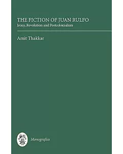 The Fiction of Juan Rulfo: Irony, Revolution and Postcolonialism