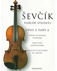 Sevcik Violin Studies Opus 2, Part 6: School of Bowing Technique / Schule Der Bodentechnik / Ecole De La Technique De L’archet