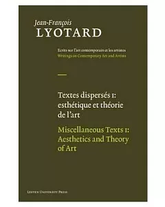 Textes disperses I / Miscellaneous Texts I: Esthetique et theorie de l’art / Aesthetics and Theory of Art