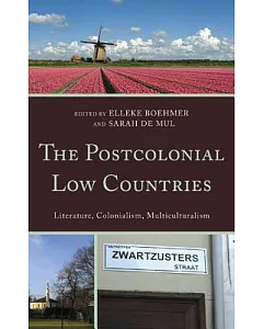 The Postcolonial Low Countries: Literature, Colonialism, and Multiculturalism