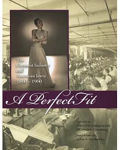 A Perfect Fit: The Garment Industry and American Jewry, 1860-1960