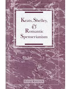 Keats, Shelley, and Romantic Spenserianism