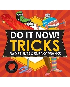 Do It Now Tricks!: Rad Stunts & Sneaky Pranks