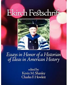 Ekirch Festsch: Essays in Honor of a Historian of Ideas in American History