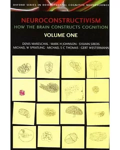 Neuroconstructivism Volume 1: How the Brain Constructs Cognition