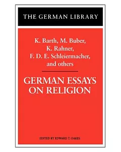 German Essays on Religion: K. Barth, M. Buber, K. Rahner, F.d.e. Schleiermacher, and Others