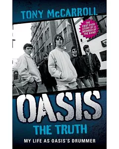 Oasis: The Truth: My Life As Oasis’s Drummer