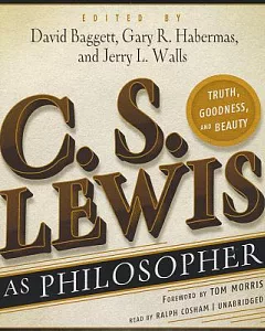 C. S. Lewis As Philosopher: Truth, Goodness, and Beauty