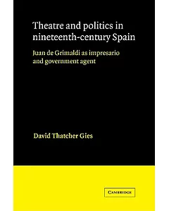 Theatre And Politics in Nineteenth-century Spain: Juan De Grimaldi As Impresario And Government Agent