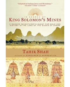 In Search of King Solomon’s Mines: A Modern Adventurer’s Quest for Gold and History in the Land of the Queen of Sheba