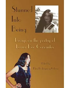 Stunned Into Being: Essays on the Poetry of Lorna Dee Cervantes