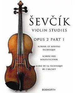 Sevcik Violin Studies Opus 2: School of Bowing Technique / Schule Der Bogentechnik / Ecple De La Technique De L’archet