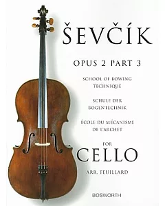 Sevcik Opus 2, Part 3 For Cello: School of Bowing Technique / Schule Der Bogentechnik / Ecole Du Mecanisme De L’archet