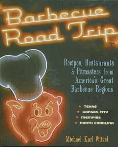 Barbecue Road Trip: Recipes, Restaurants & Pitmasters from America’s Great Barbecue